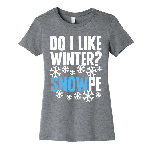 Do I Like Winter? Snow-pe Womens T-Shirt