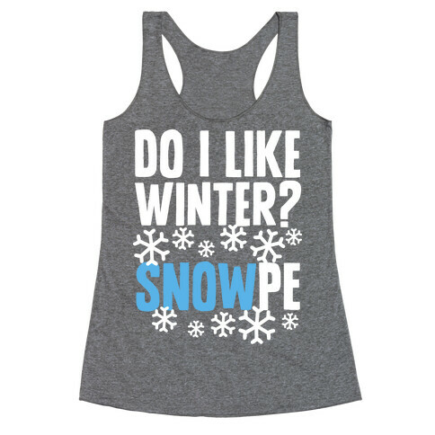 Do I Like Winter? Snow-pe Racerback Tank Top