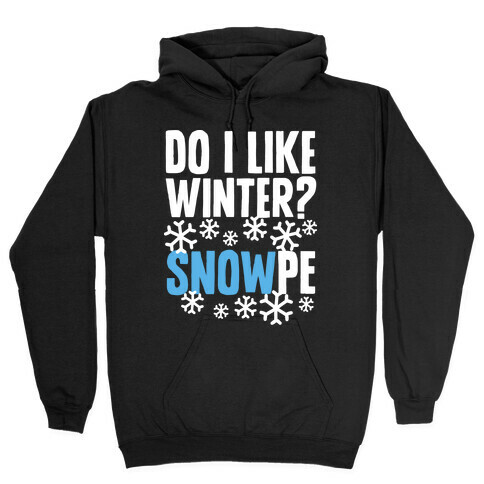 Do I Like Winter? Snow-pe Hooded Sweatshirt