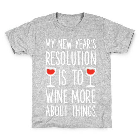 My New Year's Resolution is to Wine More About Things Kids T-Shirt