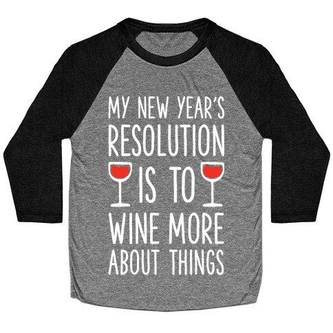 My New Year's Resolution is to Wine More About Things Baseball Tee