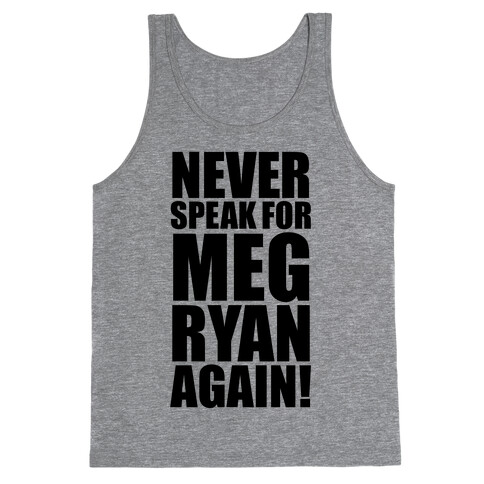 Never Speak For Meg Ryan Tank Top
