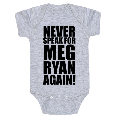 Never Speak For Meg Ryan Baby One-Piece