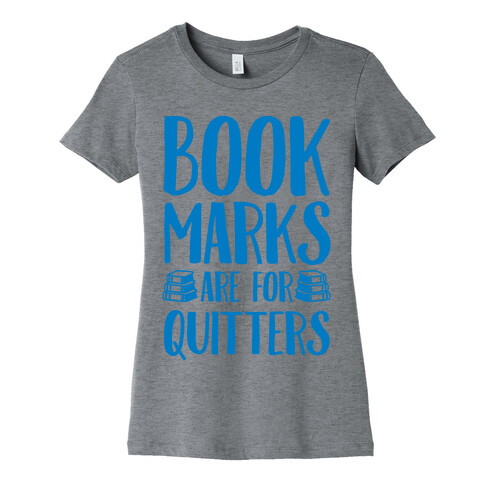 Bookmarks Are For Quitters Womens T-Shirt