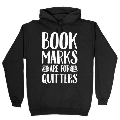 Bookmarks Are For Quitters Hooded Sweatshirt