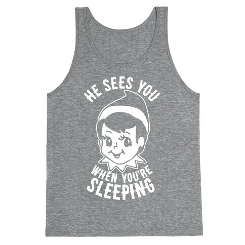 He Sees You When You're Sleeping Tank Top