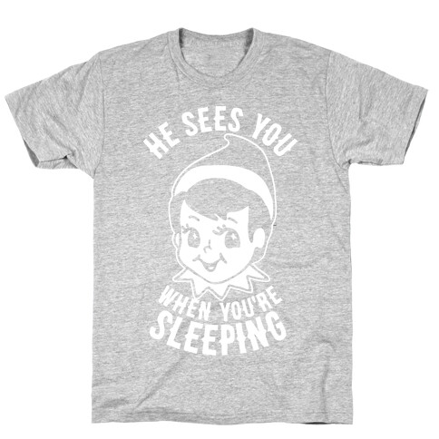 He Sees You When You're Sleeping T-Shirt