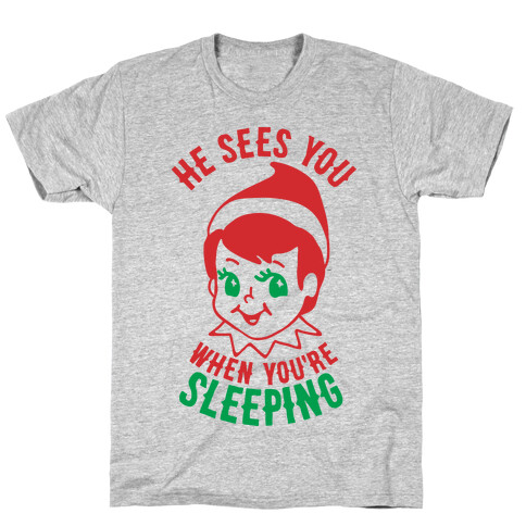 He Sees You When You're Sleeping T-Shirt