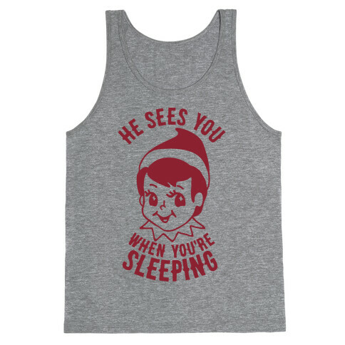 He Sees You When You're Sleeping Elf Tank Top