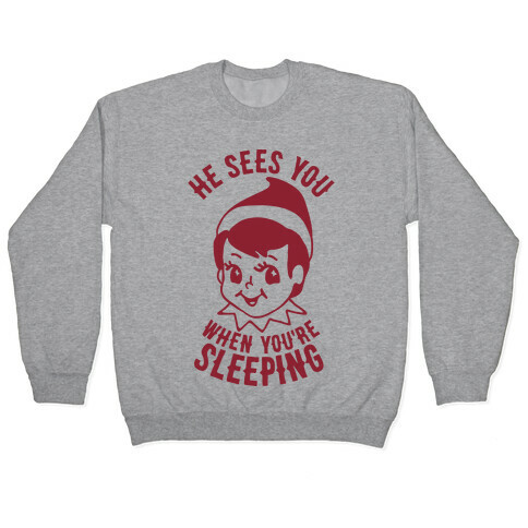 He Sees You When You're Sleeping Elf Pullover