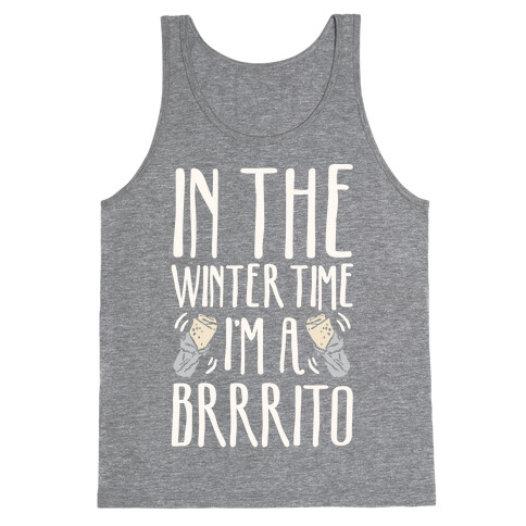 In The Winter Time I'm A Brrrito Tank Top