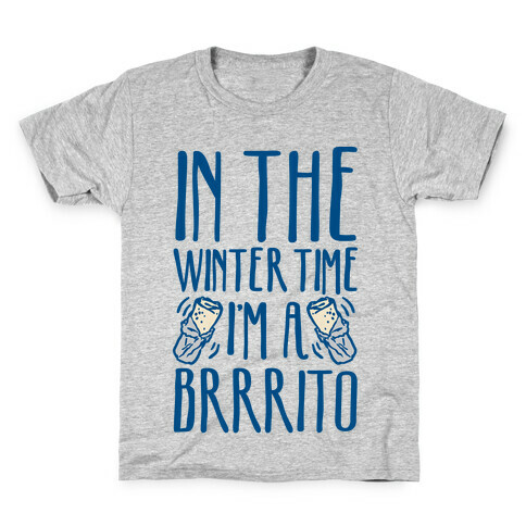 In The Winter Time I'm A Brrrito Kids T-Shirt
