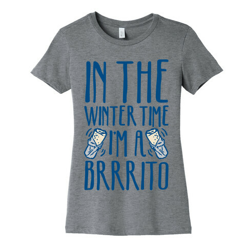 In The Winter Time I'm A Brrrito Womens T-Shirt