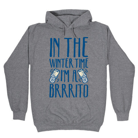 In The Winter Time I'm A Brrrito Hooded Sweatshirt