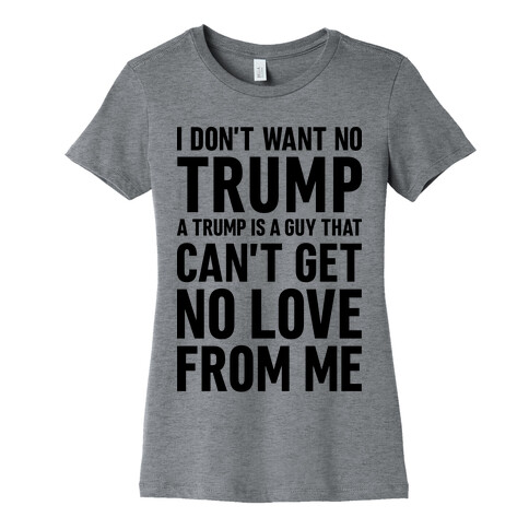 I Don't Want No Trump Womens T-Shirt