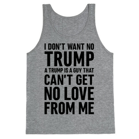 I Don't Want No Trump Tank Top