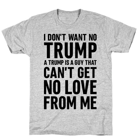 I Don't Want No Trump T-Shirt