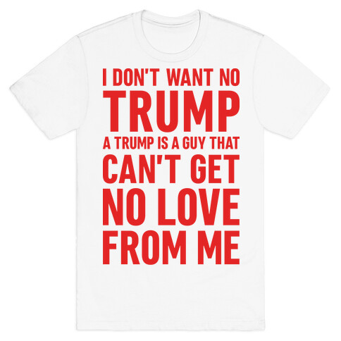 I Don't Want No Trump T-Shirt