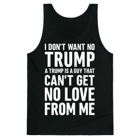 I Don't Want No Trump Tank Top