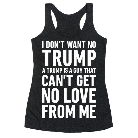 I Don't Want No Trump Racerback Tank Top