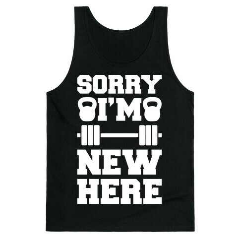 Sorry I'm New Here Tank Top