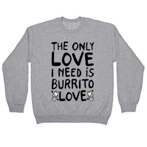 The Only Love I Need Is Burrito Love Pullover