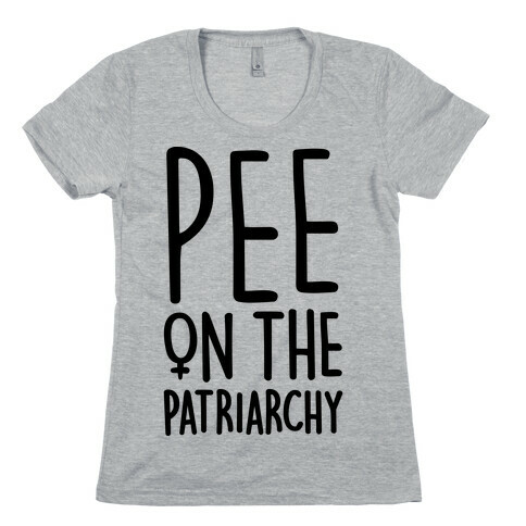 Pee On The Patriarchy Womens T-Shirt