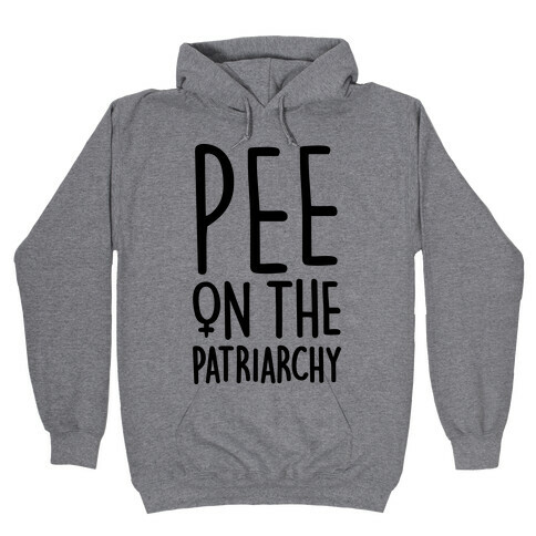 Pee On The Patriarchy Hooded Sweatshirt