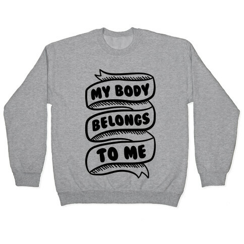 My Body Belongs To Me Pullover