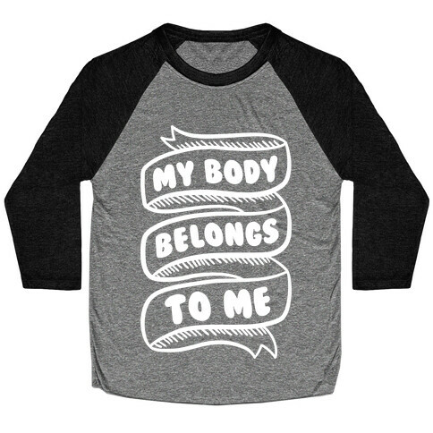 My Body Belongs To Me Baseball Tee