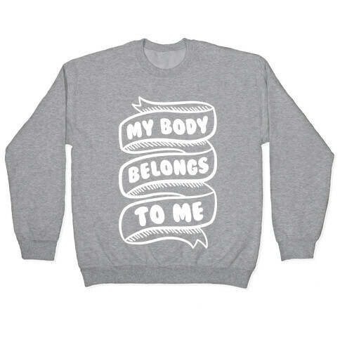 My Body Belongs To Me Pullover