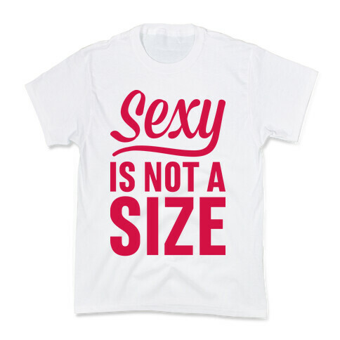 Sexy Is Not A Size Kids T-Shirt