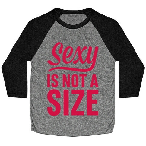 Sexy Is Not A Size Baseball Tee