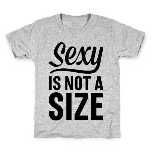 Sexy Is Not A Size Kids T-Shirt