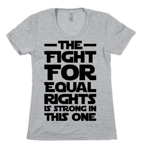 The Fight For Equal Rights Is Strong In This One Womens T-Shirt