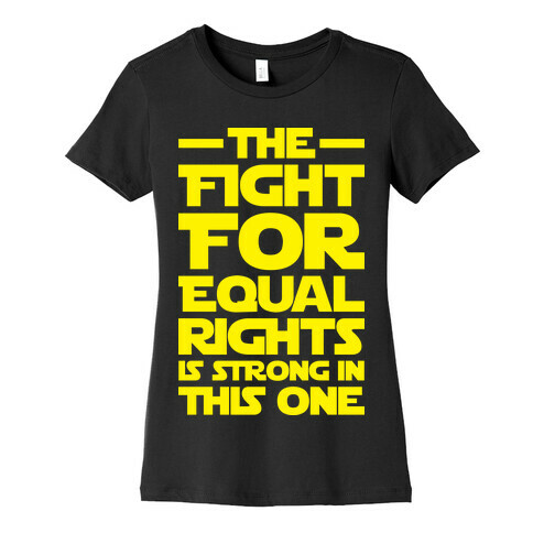 The Fight For Equal Rights Is Strong In This One Womens T-Shirt