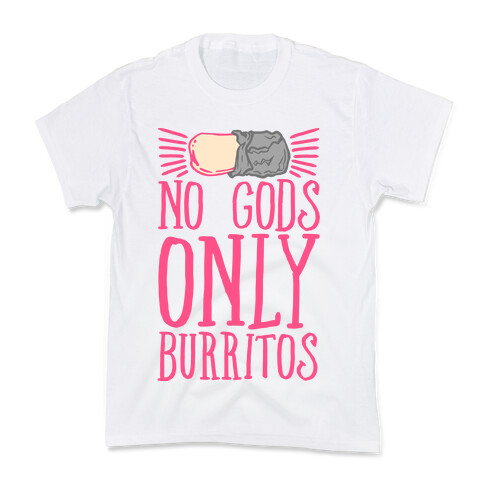 No Gods Only Burritos  Kids T-Shirt