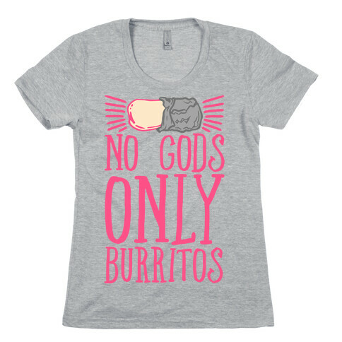 No Gods Only Burritos  Womens T-Shirt