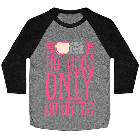 No Gods Only Burritos  Baseball Tee