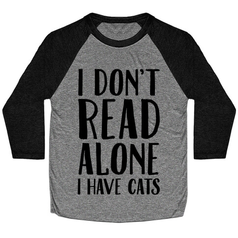 I Don't Read Alone I Have Cats Baseball Tee