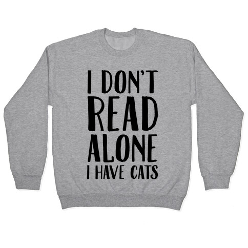 I Don't Read Alone I Have Cats Pullover