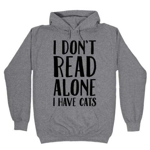 I Don't Read Alone I Have Cats Hooded Sweatshirt