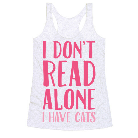 I Don't Read Alone I Have Cats Racerback Tank Top