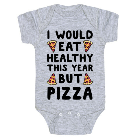 I Would Eat Healthy This Year But Pizza Baby One-Piece