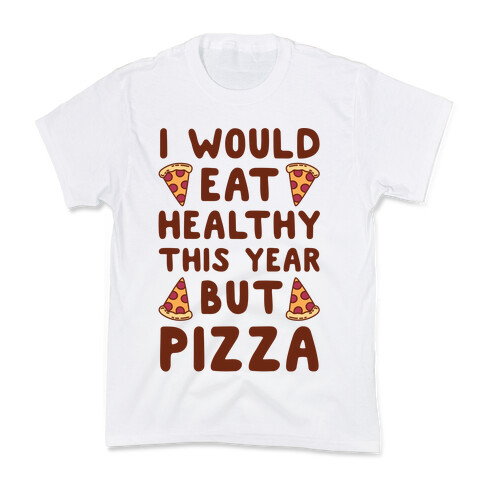 I Would Eat Healthy This Year But Pizza Kids T-Shirt