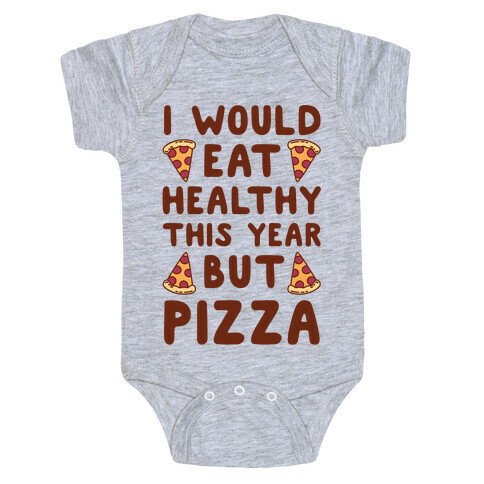 I Would Eat Healthy This Year But Pizza Baby One-Piece