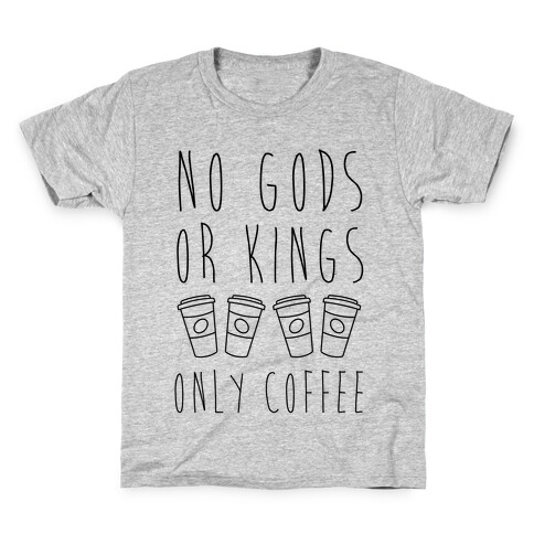 No Gods Or Kings Only Coffee Kids T-Shirt