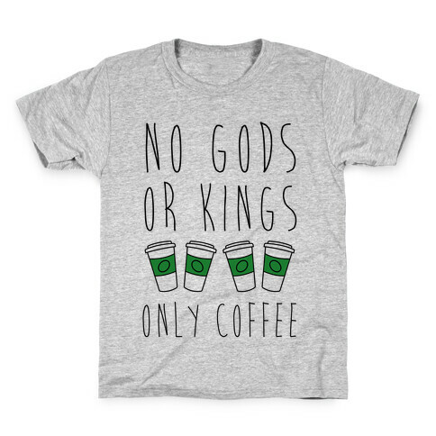 No Gods Or Kings Only Coffee Kids T-Shirt