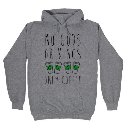 No Gods Or Kings Only Coffee Hooded Sweatshirt