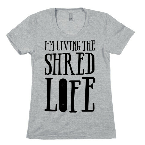 I'm Living The Shred Life Womens T-Shirt